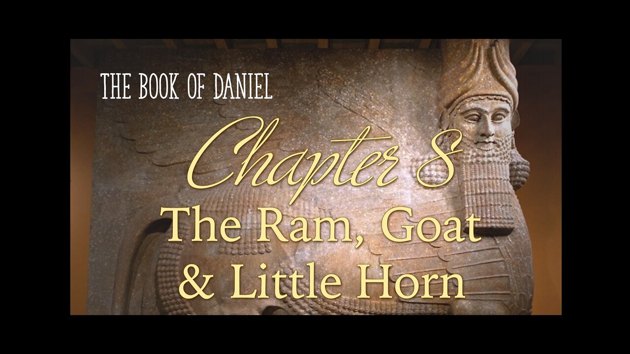 Daniel Chapter 8 The Ram, Goat & Little Horn