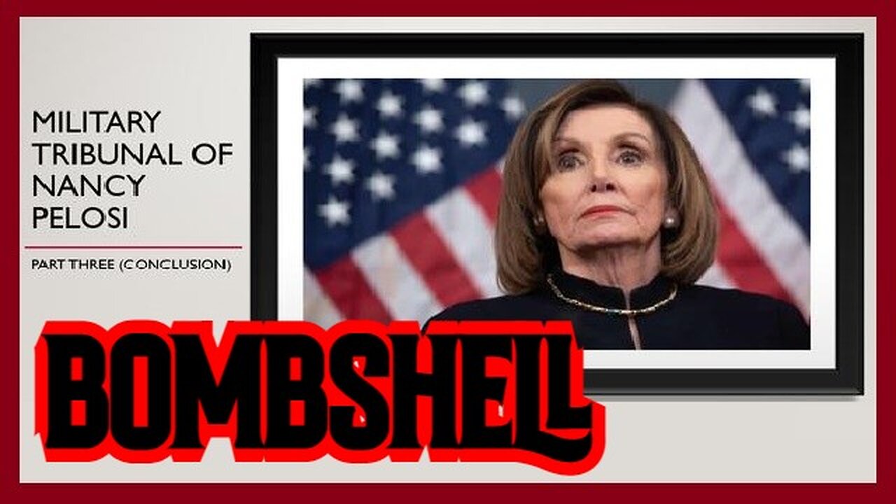 BOMBSHELL: Military Tribunal of Nancy Pelosi - Part Three (Conclusion)