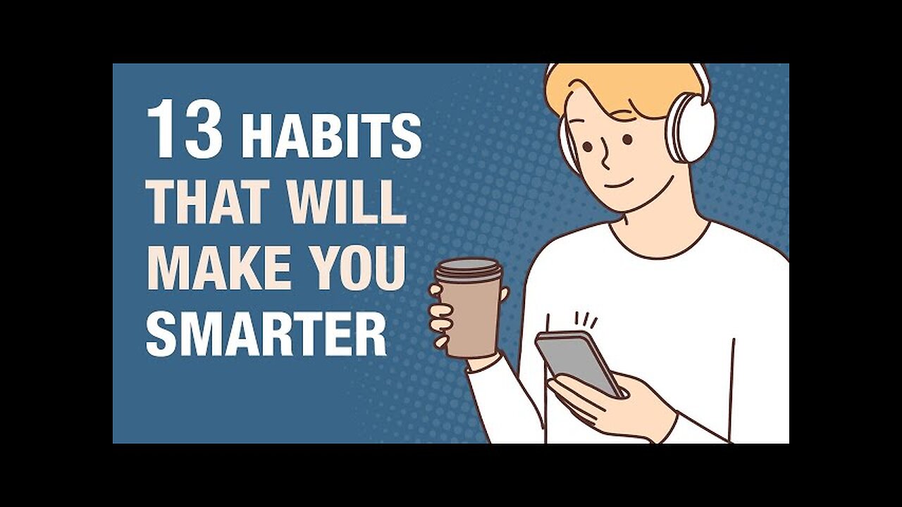 13 Everyday Habits That Make You Smarter