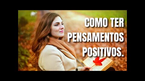 3 dicas para ter pensamentos positivos o tempo todo