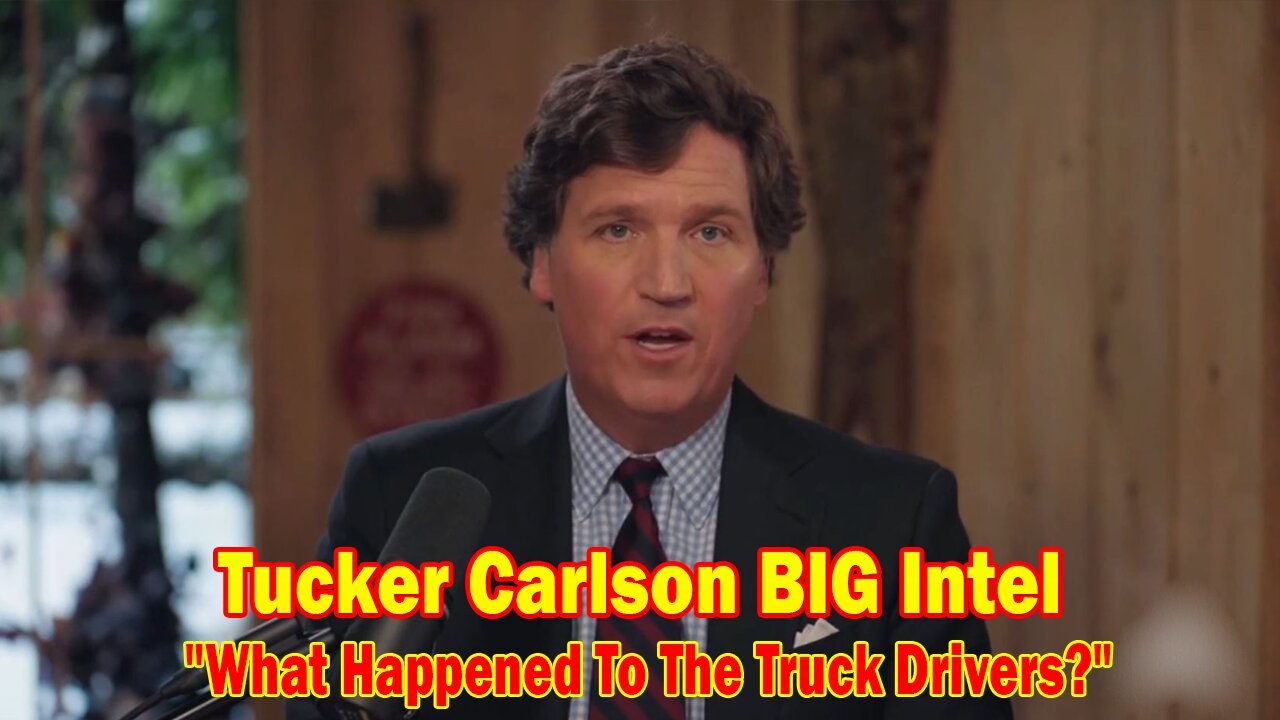 Tucker Carlson BIG Intel Jan 25: "What Happened To The Truck Drivers?" Ep. 68