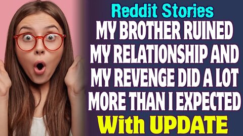 My Brother Ruined My Relationship And My Revenge Did A Lot More Than I Expected | Reddit Stories