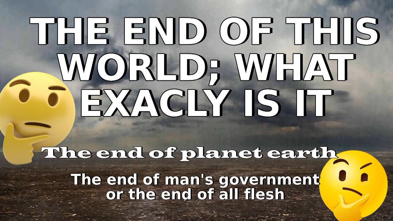THE END OF THIS WORLD; WHAT EXACLY IS IT