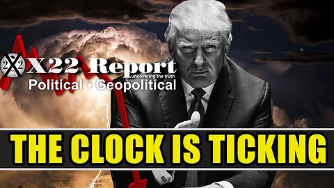 X22 Report Today - The Clock Is Ticking