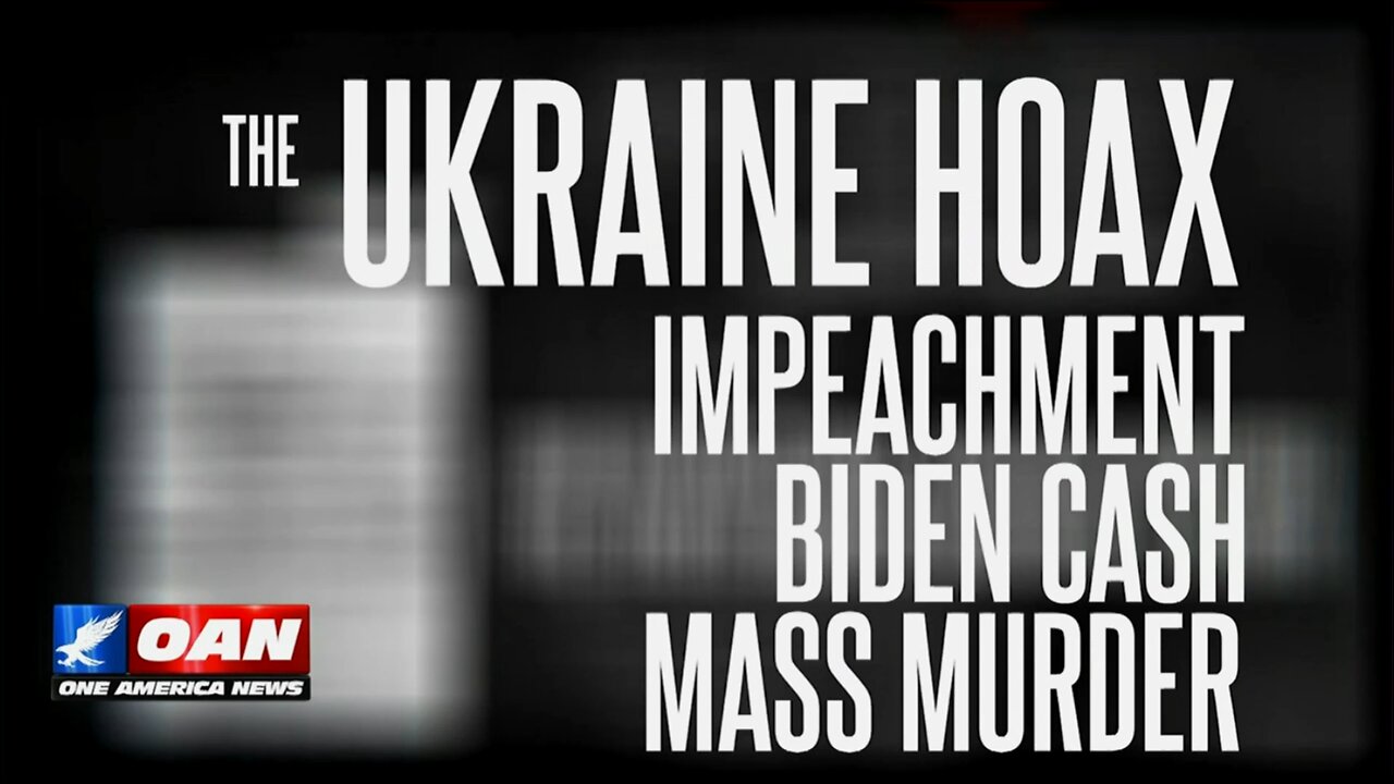 The Ukraine Hoax: Impeachment, Biden Cash, Mass Murder