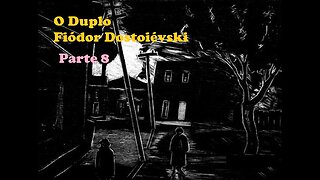 O Duplo - Fiódor Dostoiévski - Parte 8