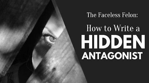 The Faceless Felon: How to Write a Hidden Antagonist