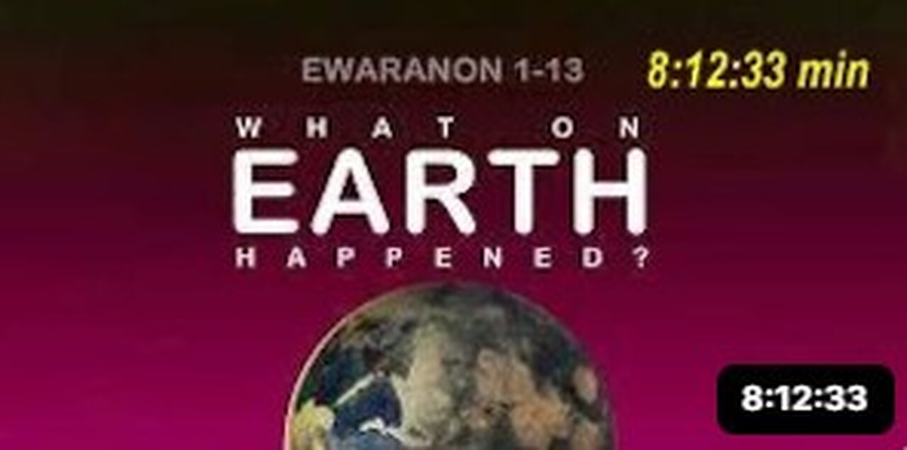 EWARANON - WHAT ON EARTH HAPPENED? (Full Series Parts 1-13)