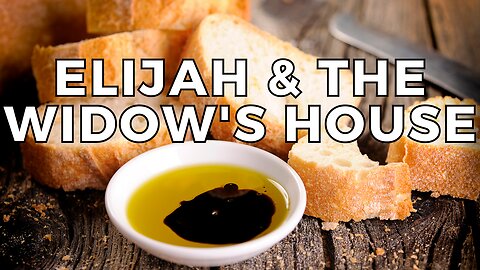 Elijah and the Widow's House - Power, Provision and Prudence