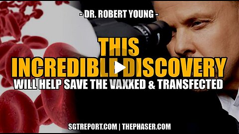 More Incredible Discoveries Will Help Save the Vaxxed & Transfected! SGT & Robert Young