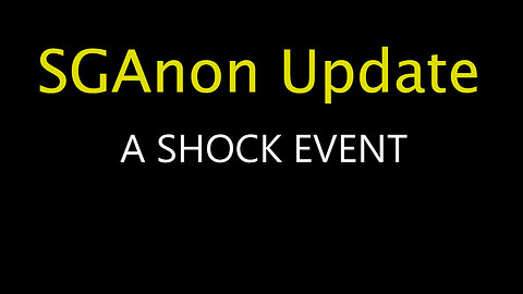 SGAnon Update - A Shock Event July 26, 2023