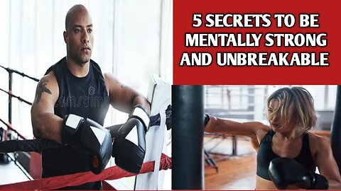 5 secrets to be mentally strong and unbreakable.