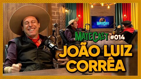 JOÃO LUIZ CORRÊA | MATECAST #014