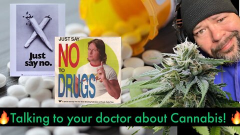 Talking to your doctor about using Medicinal Marijuana! “Just Say No!” Lies