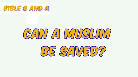 Can a Muslim be Saved?