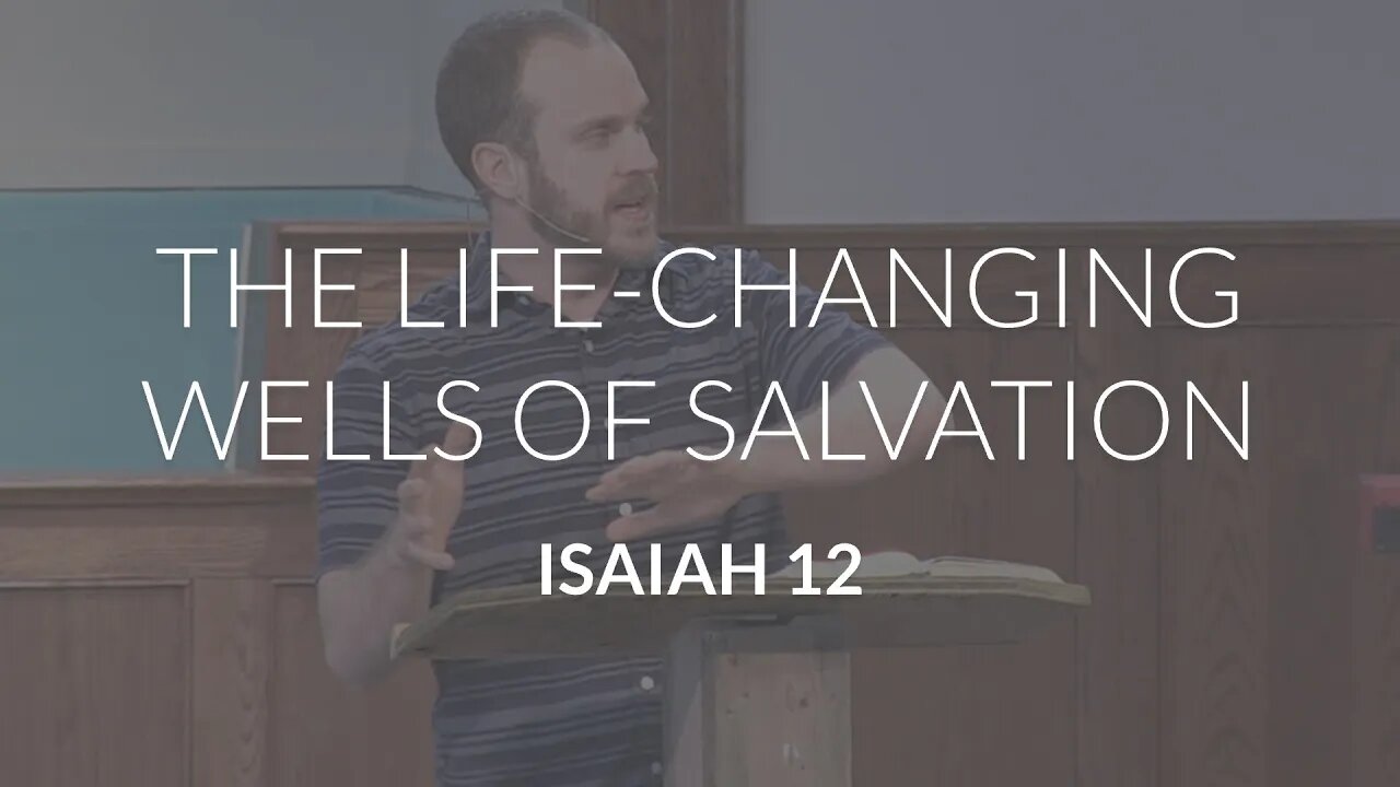 The Life-Changing Wells of Salvation (Isaiah 12)