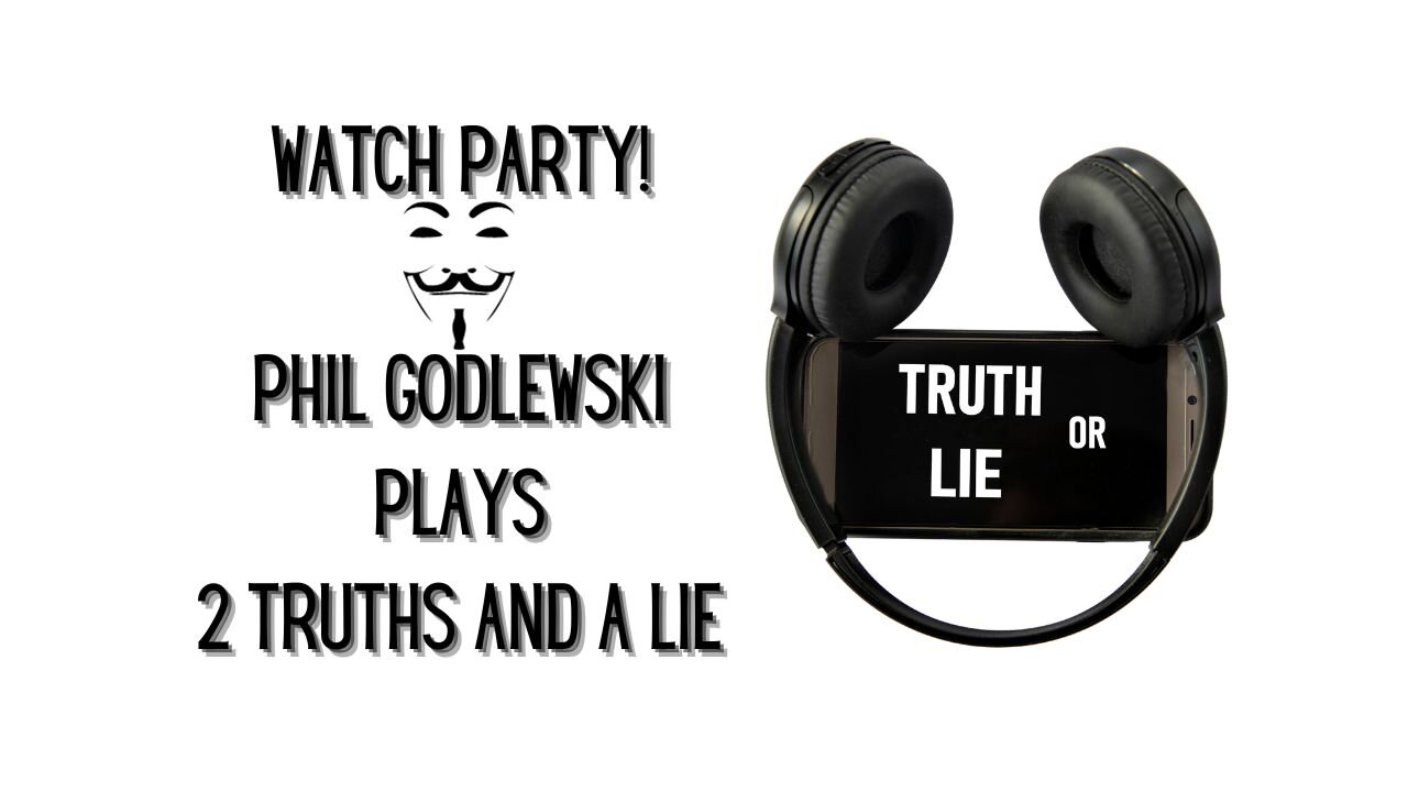 Watch Party! Phil Godlewski Plays 2 Lies and ONE Truth