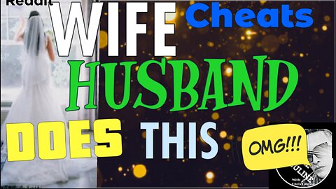 WIFE cheats and he did the UNTHINKABLE....