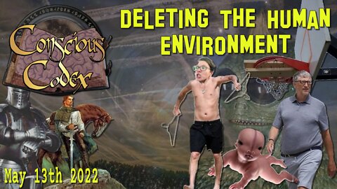 Conscious Codex 64: Deleting The Human Environment