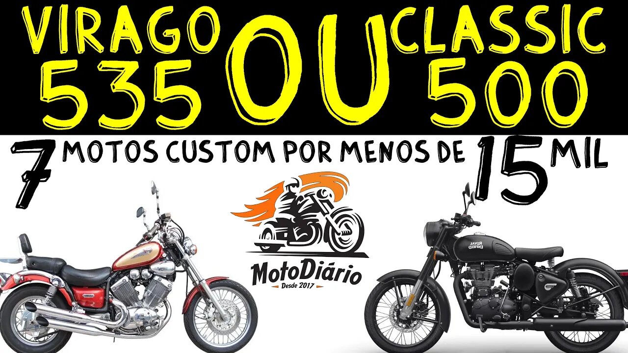 7 motos custom por menos de 15 mil. Virago 535 ou Royal Enfield Classic 500?