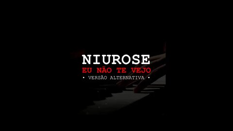 Niurose | Eu Não Te Vejo | Versão Alternativa