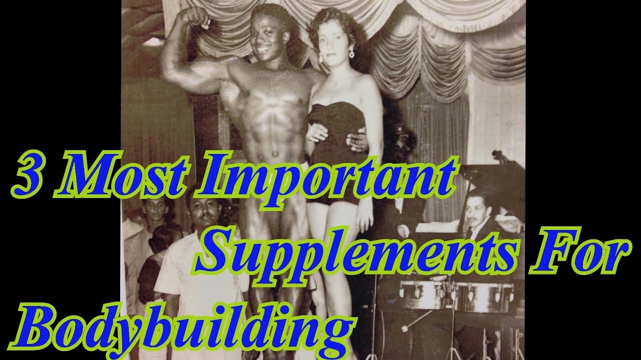 3 Most Important Supplements for Bodybuilding - Leroy Colbert