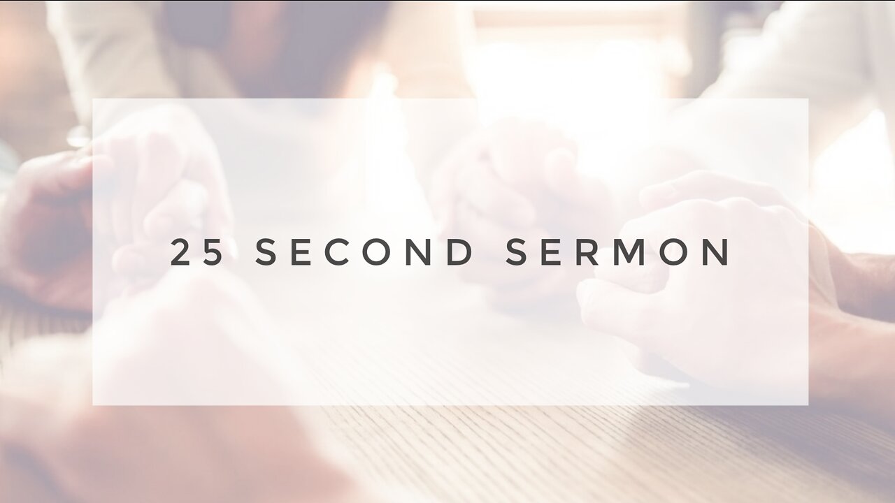 6.23.21 Wednesday Night - THE 25 SECOND SERMON