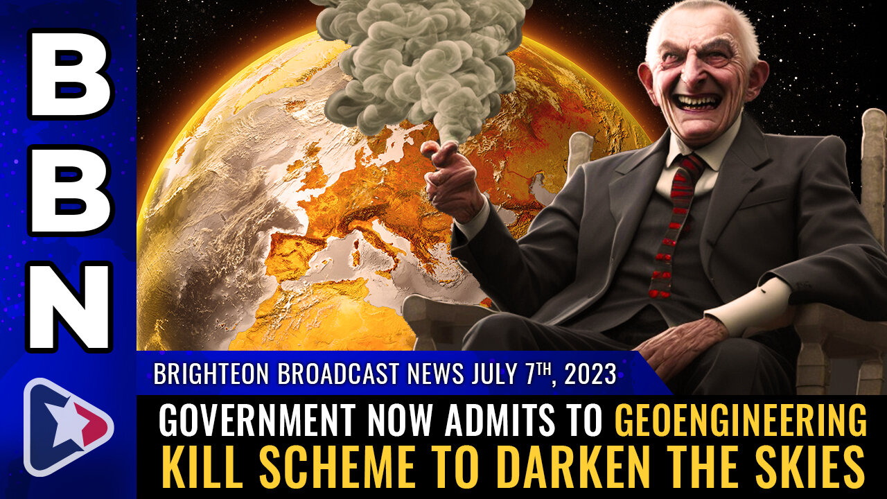 BBN, July 7, 2023 - Government now admits to GEOENGINEERING kill scheme to DARKEN the skies