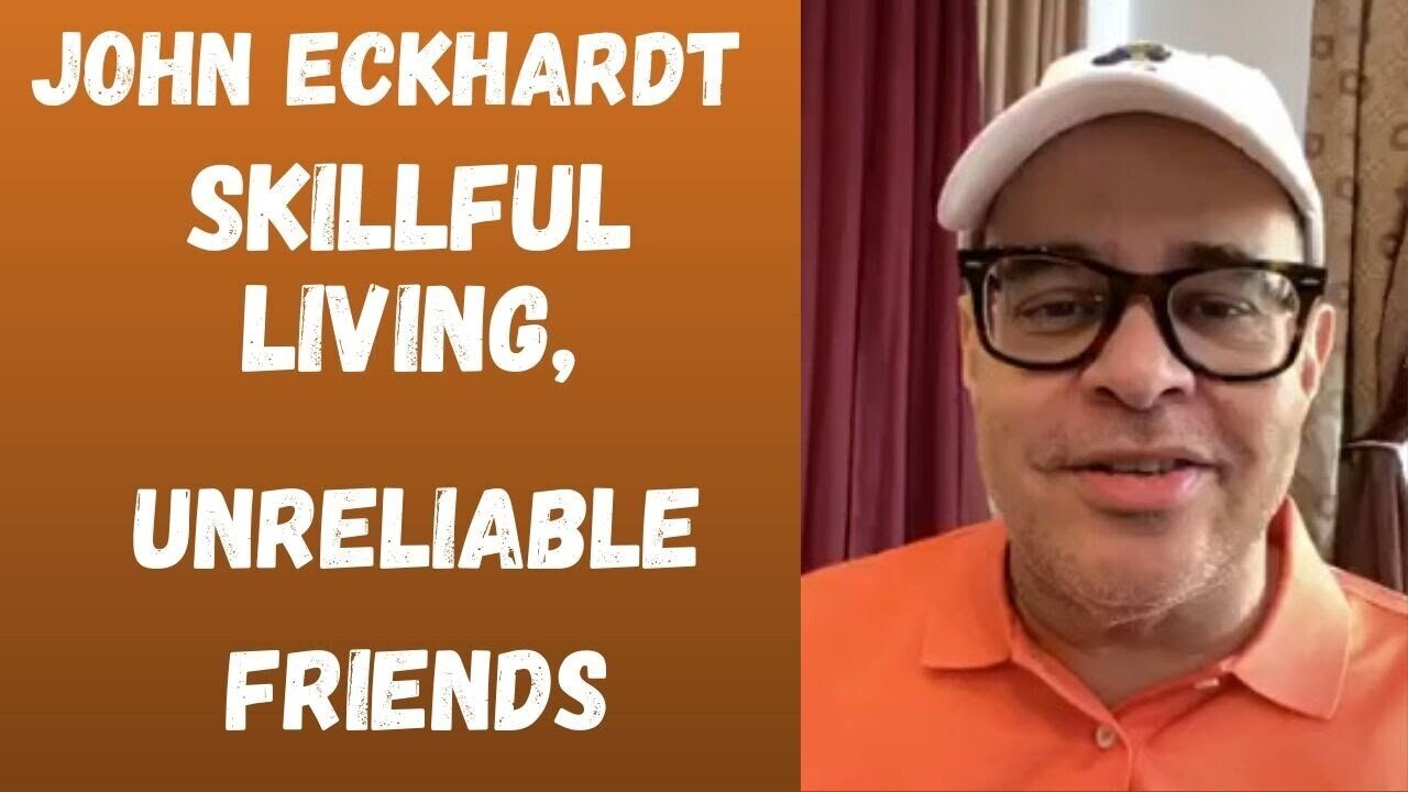 John Eckhardt-Skillful Living, Unreliable Friends