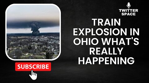 Train Explosion in Ohio What's Really Happening | Twitter Space