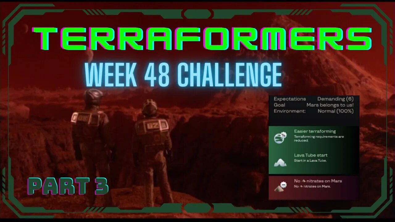 Terraformers; Week 48 Challenge, part 3 of 4; +Terraforming, Lava tube start, no nitrates of doom