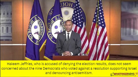 Hakeem Jeffries, who is accused of denying the election results, does not seem concerned