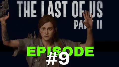 The Last Of Us II - Episode #9 - No Commentary Walkthrough