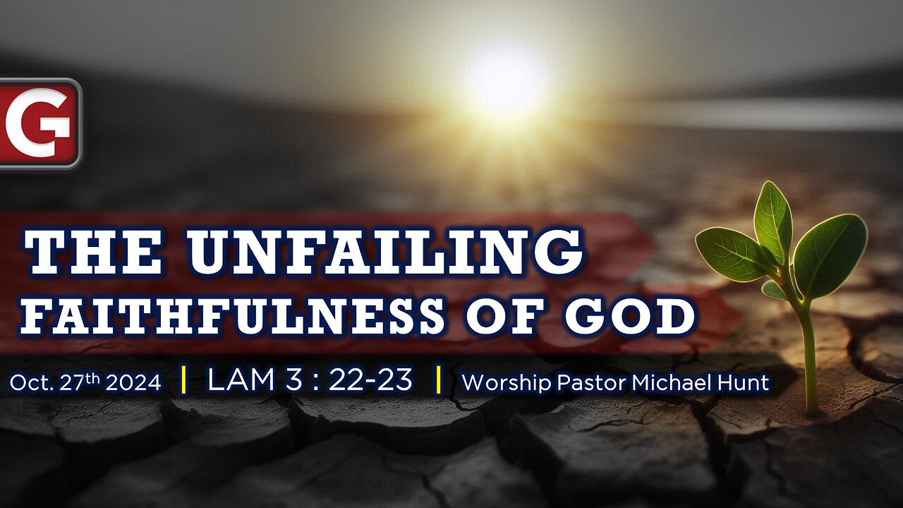 The Unfailing Faithfulness Of God. ( Lam 3:22-23 ) Pastor Michael Hunt - GCCAZ Service 10272024