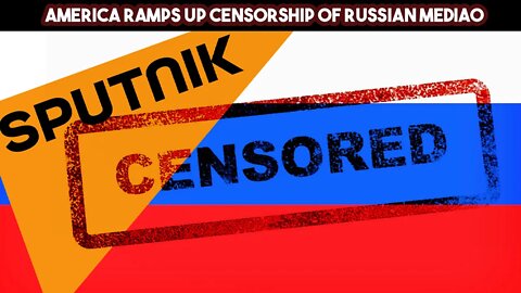 America Ramps Up Censorship of Russian Media