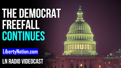 The Democrat Freefall Continues – LN Radio Videocast