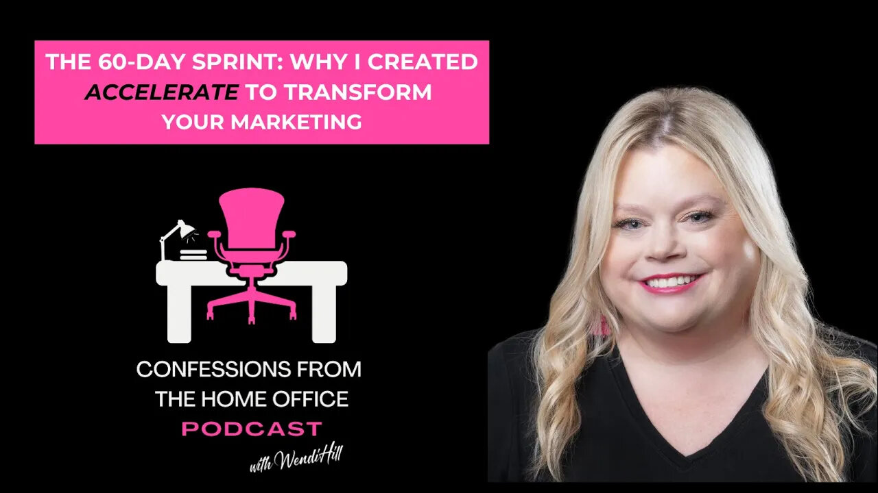 Episode 17: The 60-Day Sprint: Why I Created Accelerate to Transform Your Marketing