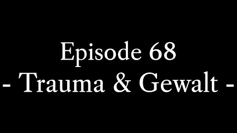 Episode 68: Trauma → Gewalt → Zivilisation