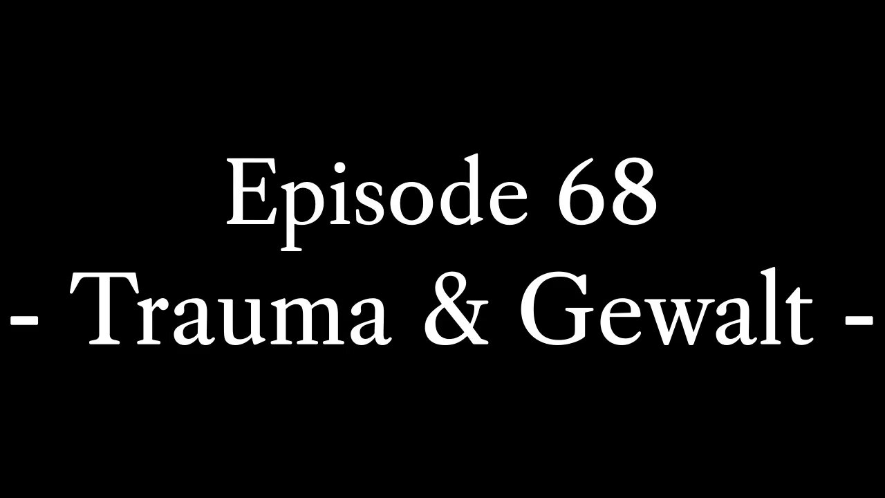 Episode 68: Trauma → Gewalt → Zivilisation