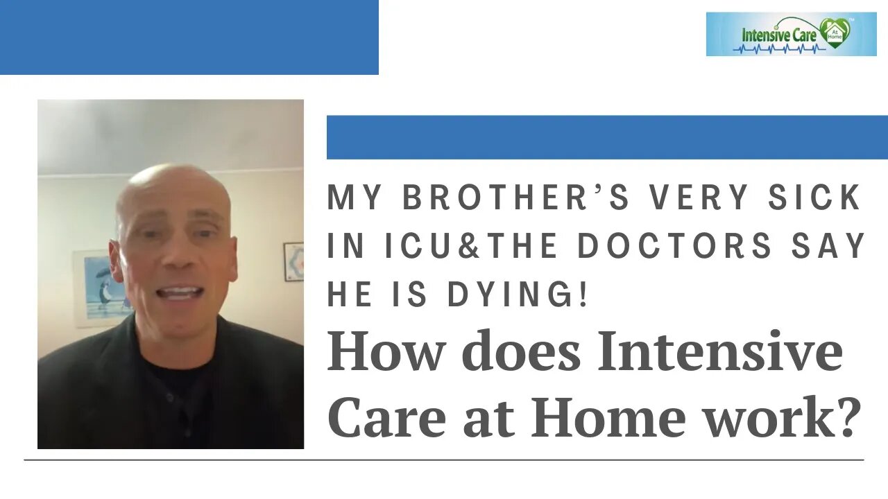 My Brother’s Very Sick in ICU & The Doctors Say He is Dying! How Does Intensive Care at Home Work?