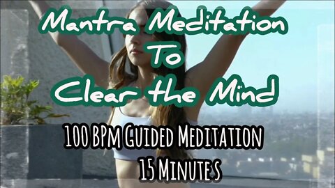 15 Minute Mantra Guided Meditation to Clear the Mind @ 100 BPM |#clearnegativeenergy #mantra