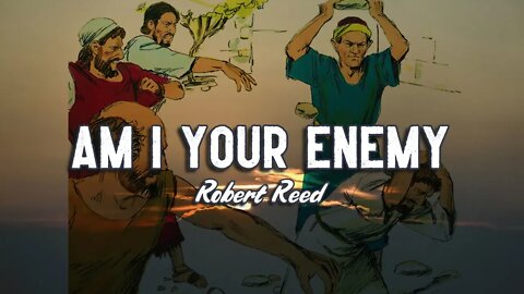 Robert Reed - Am I Your Enemy