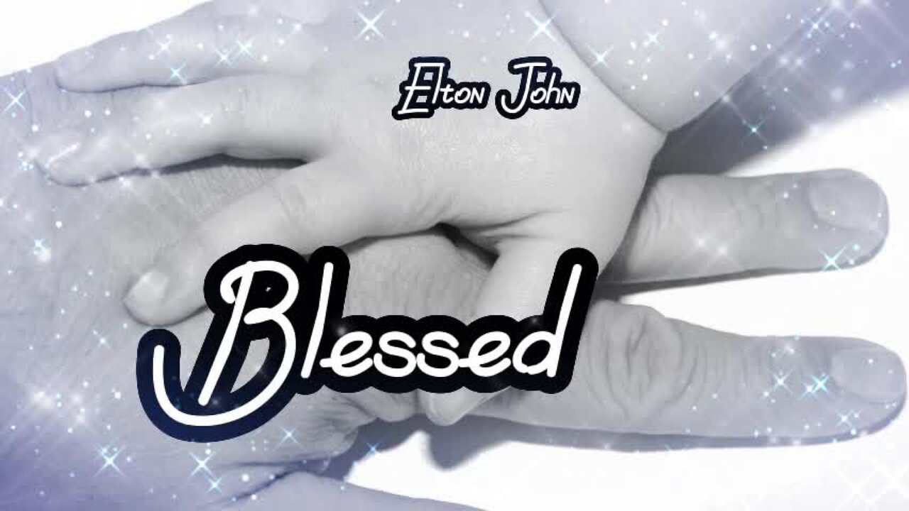 "Blessed" by Elton John....lyrics...