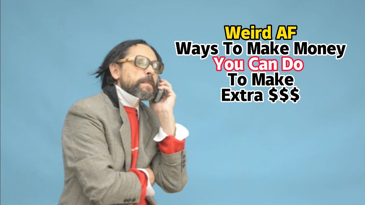 Weird AF Ways To Make Money - Part 1