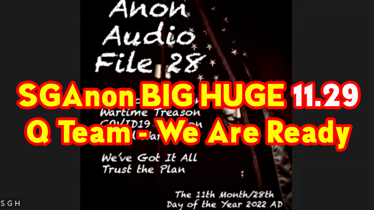 SGAnon BIG Huge 11.29.22 ~ Q Team - We Are Ready