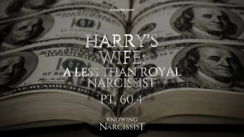 Harry´s Wife : A Less Than Royal Narcissist Part 60.4