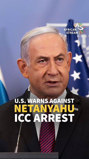 U.S. WARNS AGAINST NETANYAHU ICC ARREST