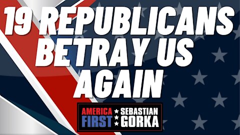 19 Republicans betray us again. Stephen Moore with Sebastian Gorka on AMERICA First