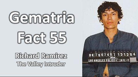 Gematria Fact 55 - Richard Ramirez (The Valley Intruder)