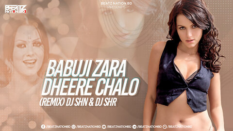 Babuji Zara Dheere Chalo (Remix) DJ SHN